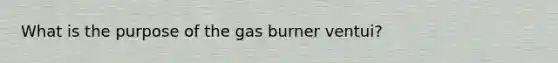 What is the purpose of the gas burner ventui?