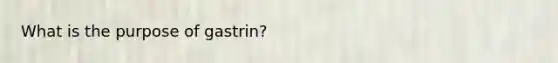 What is the purpose of gastrin?