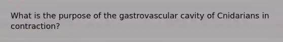 What is the purpose of the gastrovascular cavity of Cnidarians in contraction?