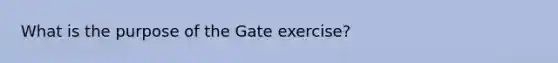 What is the purpose of the Gate exercise?