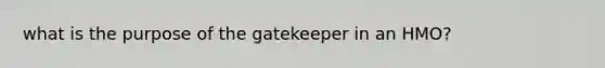 what is the purpose of the gatekeeper in an HMO?