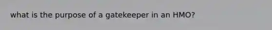 what is the purpose of a gatekeeper in an HMO?