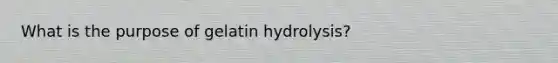 What is the purpose of gelatin hydrolysis?