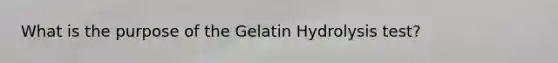 What is the purpose of the Gelatin Hydrolysis test?