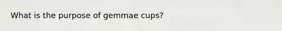 What is the purpose of gemmae cups?