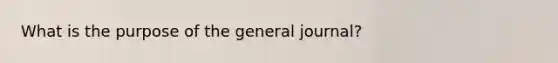 What is the purpose of the general journal?