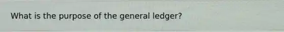 What is the purpose of <a href='https://www.questionai.com/knowledge/kdxbifuCZE-the-general-ledger' class='anchor-knowledge'>the general ledger</a>?