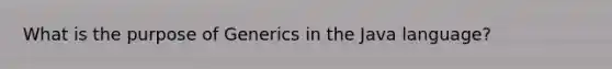 What is the purpose of Generics in the Java language?