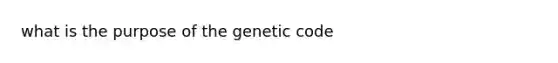 what is the purpose of the genetic code