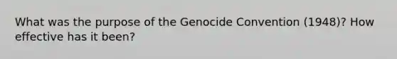 What was the purpose of the Genocide Convention (1948)? How effective has it been?