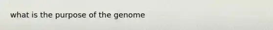 what is the purpose of the genome