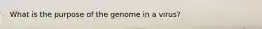 What is the purpose of the genome in a virus?