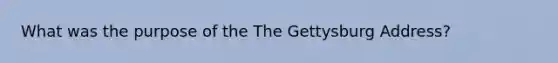 What was the purpose of the The Gettysburg Address?