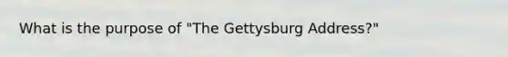 What is the purpose of "The Gettysburg Address?"