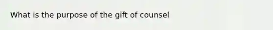 What is the purpose of the gift of counsel