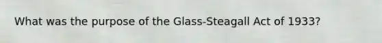 What was the purpose of the Glass-Steagall Act of 1933?