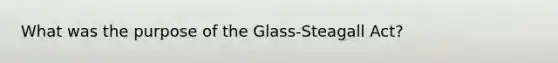 What was the purpose of the Glass-Steagall Act?