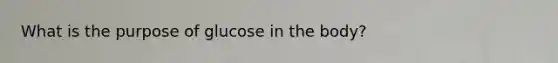 What is the purpose of glucose in the body?