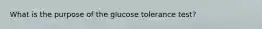 What is the purpose of the glucose tolerance test?