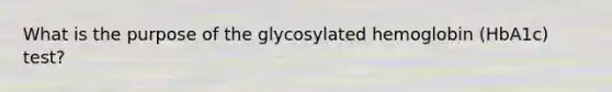 What is the purpose of the glycosylated hemoglobin (HbA1c) test?