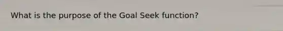 What is the purpose of the Goal Seek function?