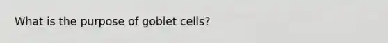 What is the purpose of goblet cells?