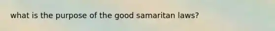 what is the purpose of the good samaritan laws?