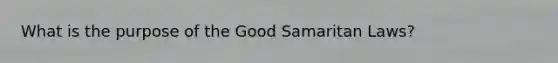 What is the purpose of the Good Samaritan Laws?