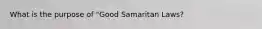 What is the purpose of "Good Samaritan Laws?