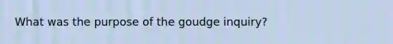 What was the purpose of the goudge inquiry?