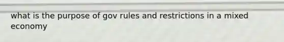 what is the purpose of gov rules and restrictions in a mixed economy