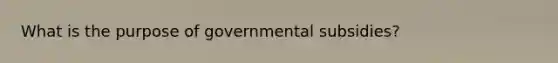 What is the purpose of governmental subsidies?