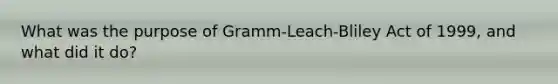 What was the purpose of Gramm-Leach-Bliley Act of 1999, and what did it do?