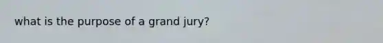 what is the purpose of a grand jury?