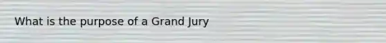 What is the purpose of a Grand Jury