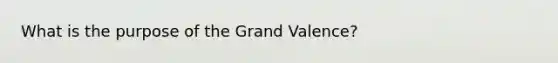 What is the purpose of the Grand Valence?