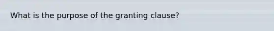 What is the purpose of the granting clause?