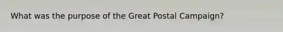 What was the purpose of the Great Postal Campaign?