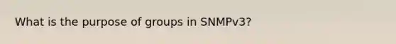 What is the purpose of groups in SNMPv3?