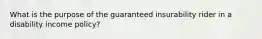 What is the purpose of the guaranteed insurability rider in a disability income policy?