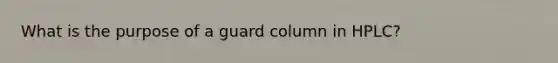 What is the purpose of a guard column in HPLC?