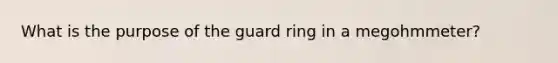 What is the purpose of the guard ring in a megohmmeter?