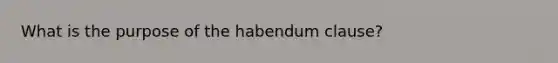 What is the purpose of the habendum clause?