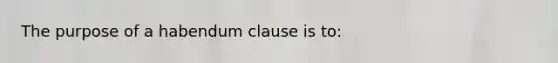 The purpose of a habendum clause is to: