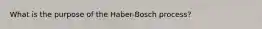 What is the purpose of the Haber-Bosch process?