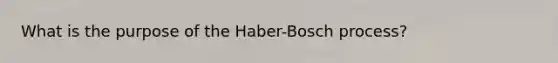 What is the purpose of the Haber-Bosch process?