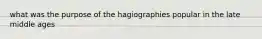 what was the purpose of the hagiographies popular in the late middle ages