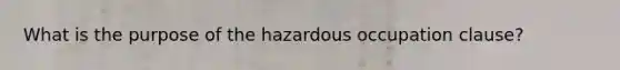 What is the purpose of the hazardous occupation clause?