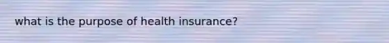 what is the purpose of health insurance?