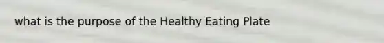 what is the purpose of the Healthy Eating Plate